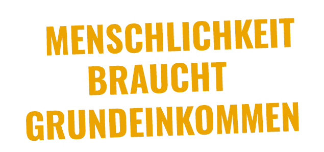 Menschlichkeit braucht Grundeinkommen